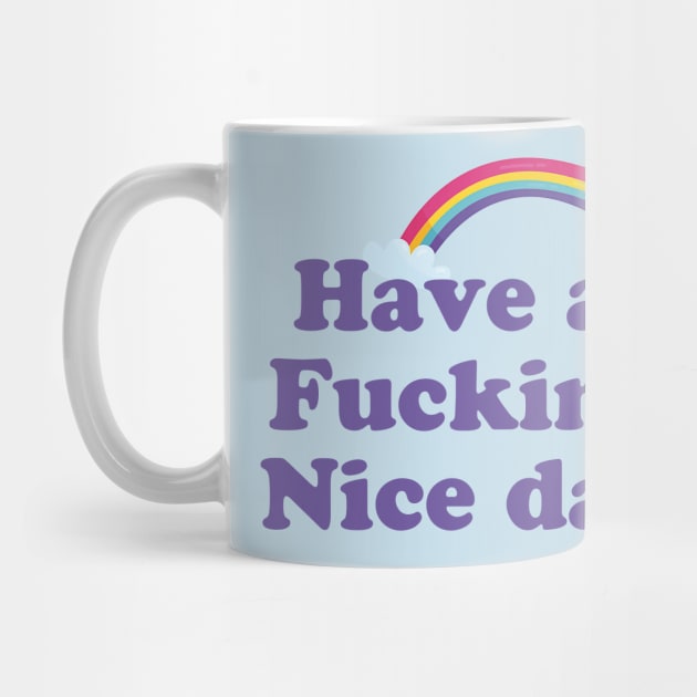 Have A Fucking Nice Day Funny Cute Gift by koalastudio